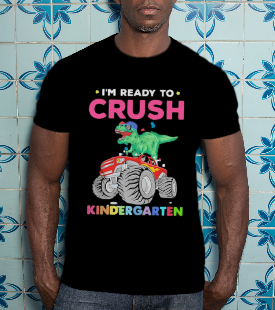 I'm Ready To Crush Kindergarten Dinosaur Monster Truck Adventure T-Shirt