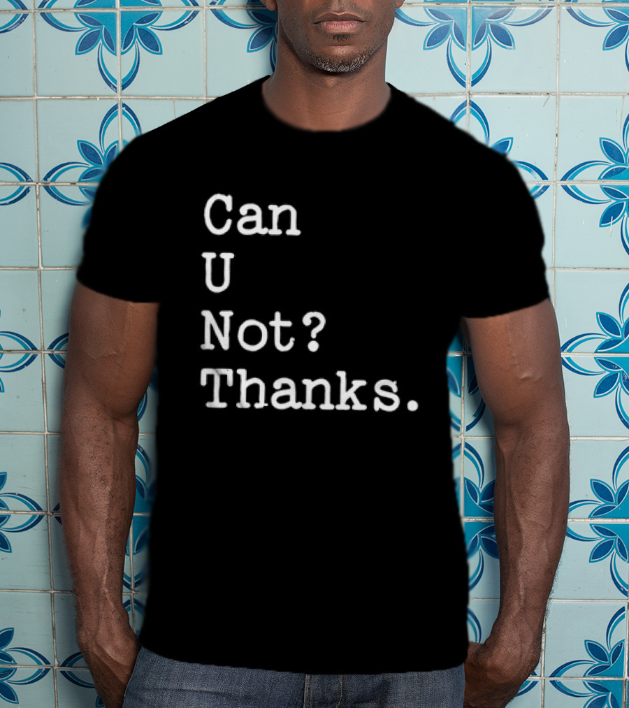 Can U Not Thanks Text Phrase T-Shirt