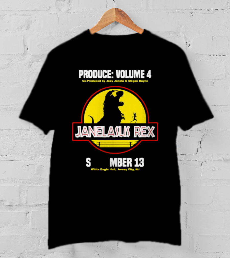 Produce Volume 4 Janelasus Rex Co Produced By Joey Janela Megan Bayne September 13 White Eagle Hall Jersey City NJ T-Shirt