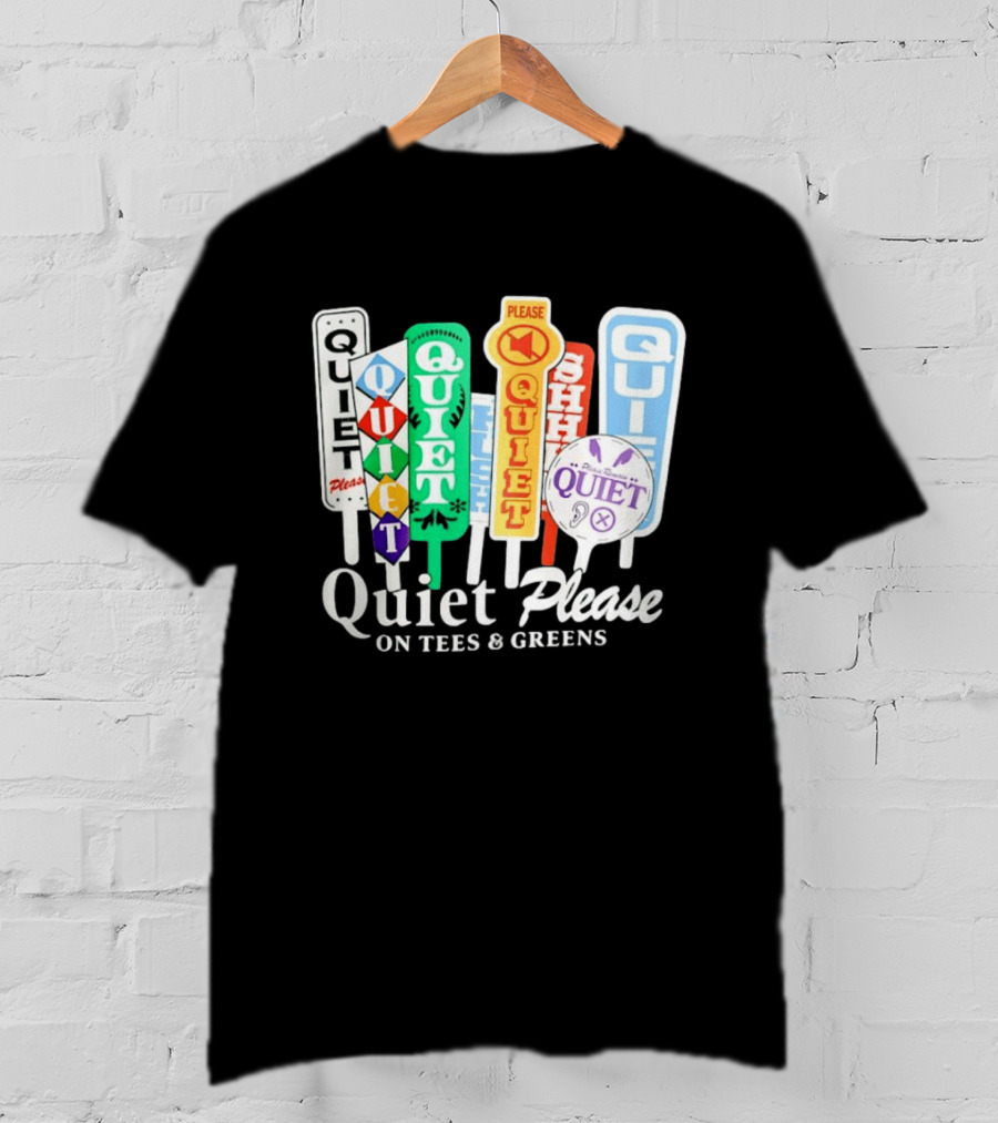 Quiet Please Signs For Tees And Greens Golf Tournament Crowd Control T-Shirt