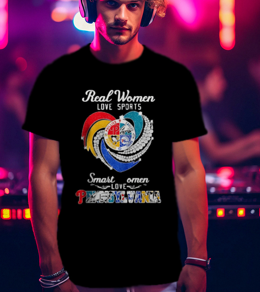 Real Women Love Sports Smart Women Love Pennsylvania Phillies Eagles 76ers T-Shirt