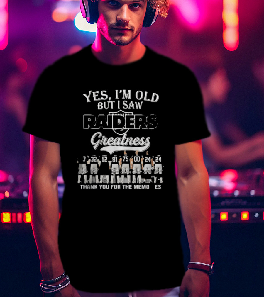 Yes I'm Old But I Saw Raiders Greatness Thank You For The Memories T-Shirt