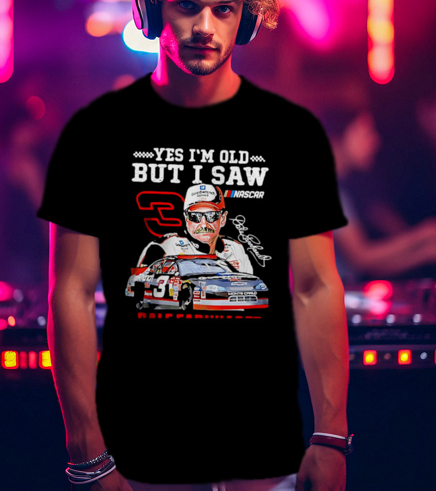 Yes I'm Old But I Saw Dale Earnhardt NASCAR Goodwrench Racing Number 3 Monte Carlo T-Shirt