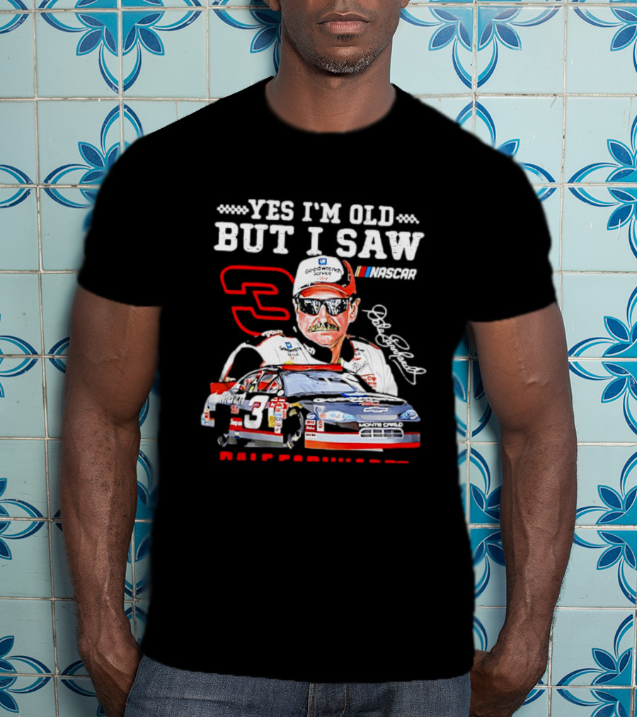 Yes I'm Old But I Saw Dale Earnhardt NASCAR Goodwrench Racing Number 3 Monte Carlo T-Shirt