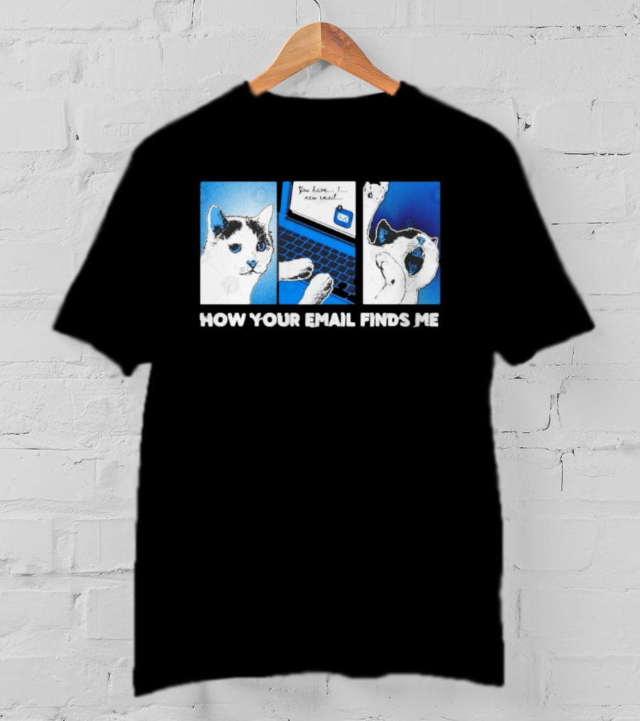 You Have New Email How Your Email Finds Me Cat T-Shirt