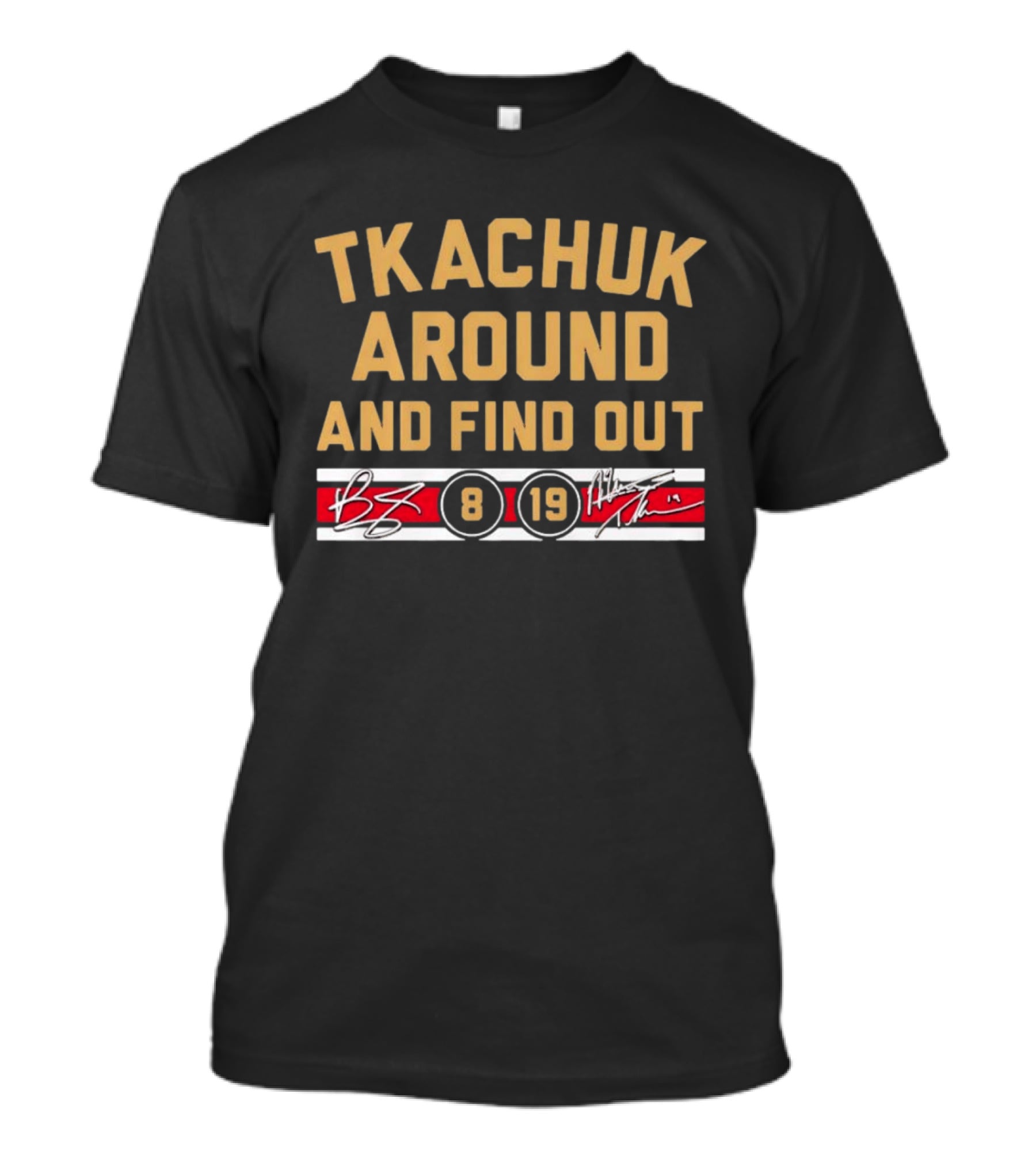 Tkachuk Around And Find Out 8 19 Matthew Tkachuk Florida Panthers NHL T-Shirt