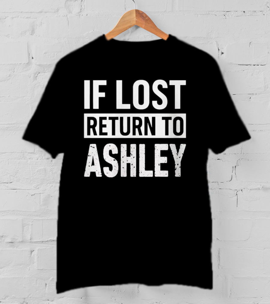 If Lost Return To Ashley Personalized T-Shirt
