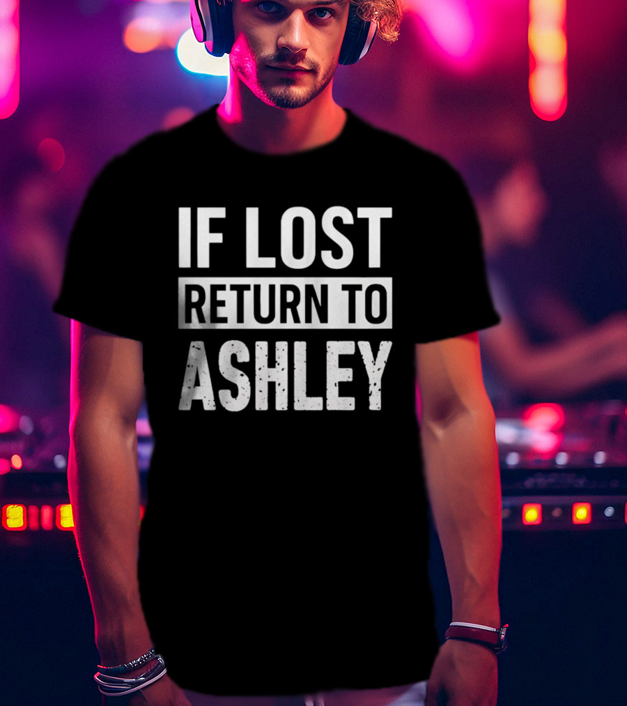 If Lost Return To Ashley Personalized T-Shirt