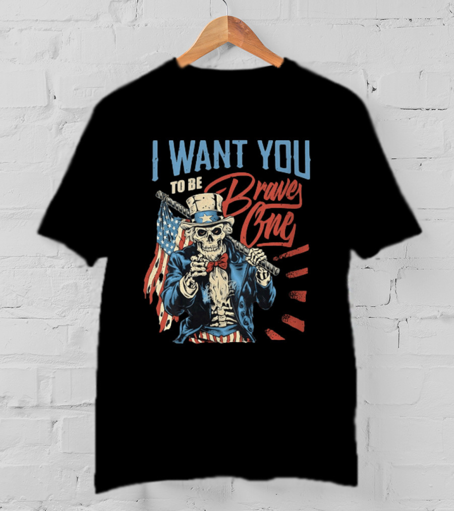 I Want You To Be Brave One Skeleton Uncle Sam American Flag T-Shirt