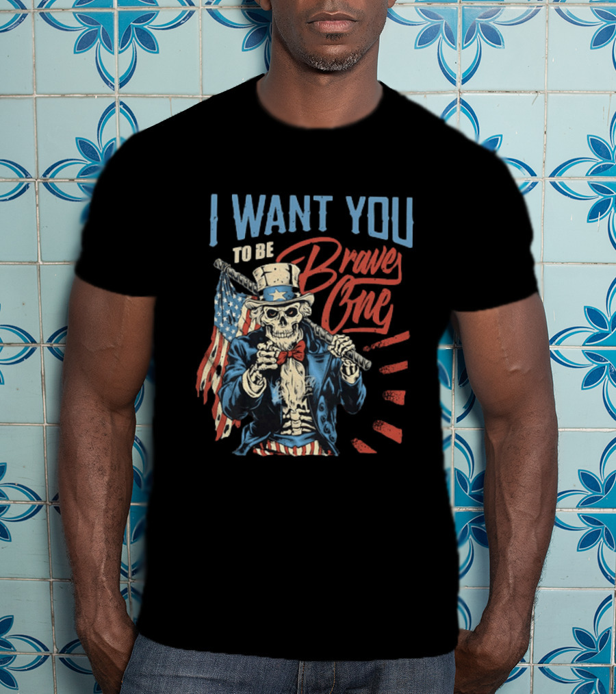 I Want You To Be Brave One Skeleton Uncle Sam American Flag T-Shirt