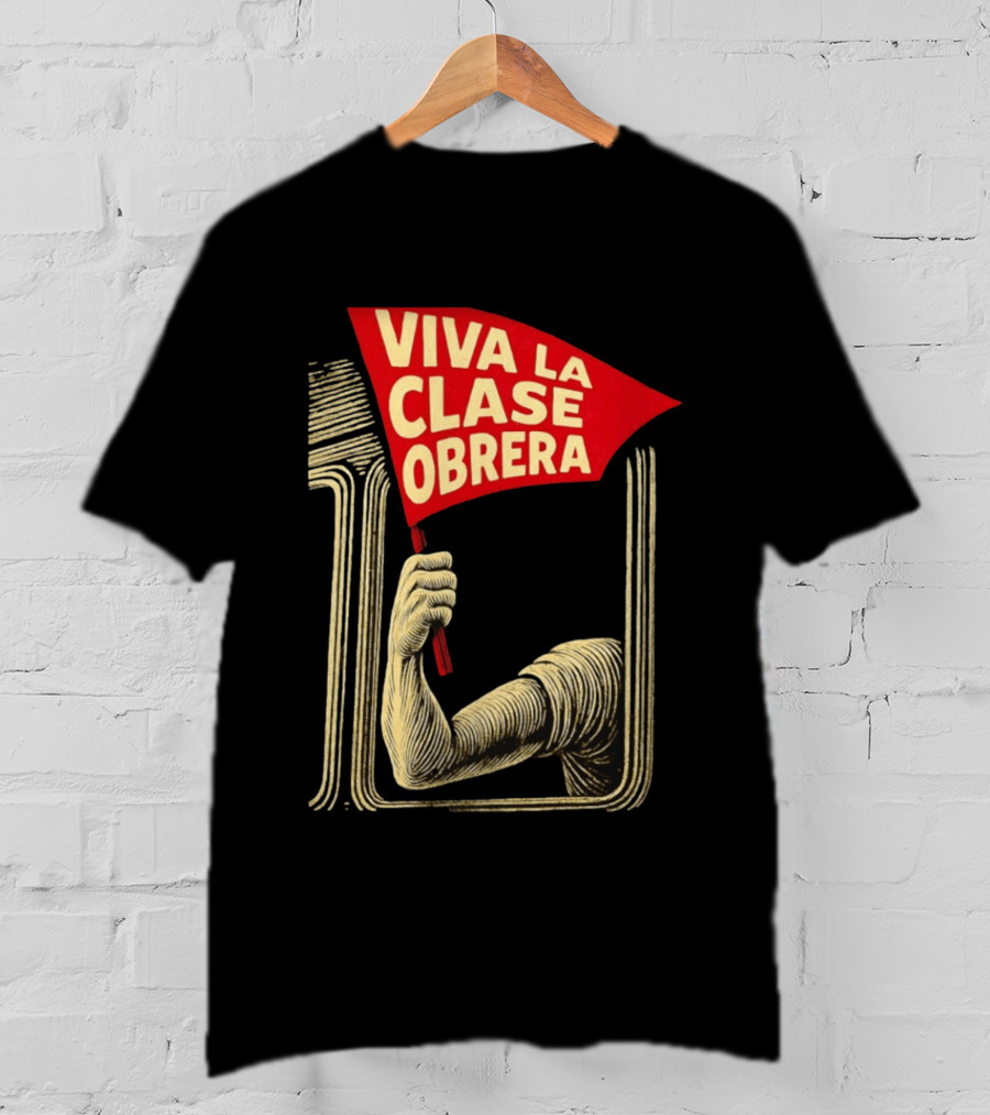 Viva La Clase Obrera Working Class Labor Rights Solidarity Flag T-Shirt