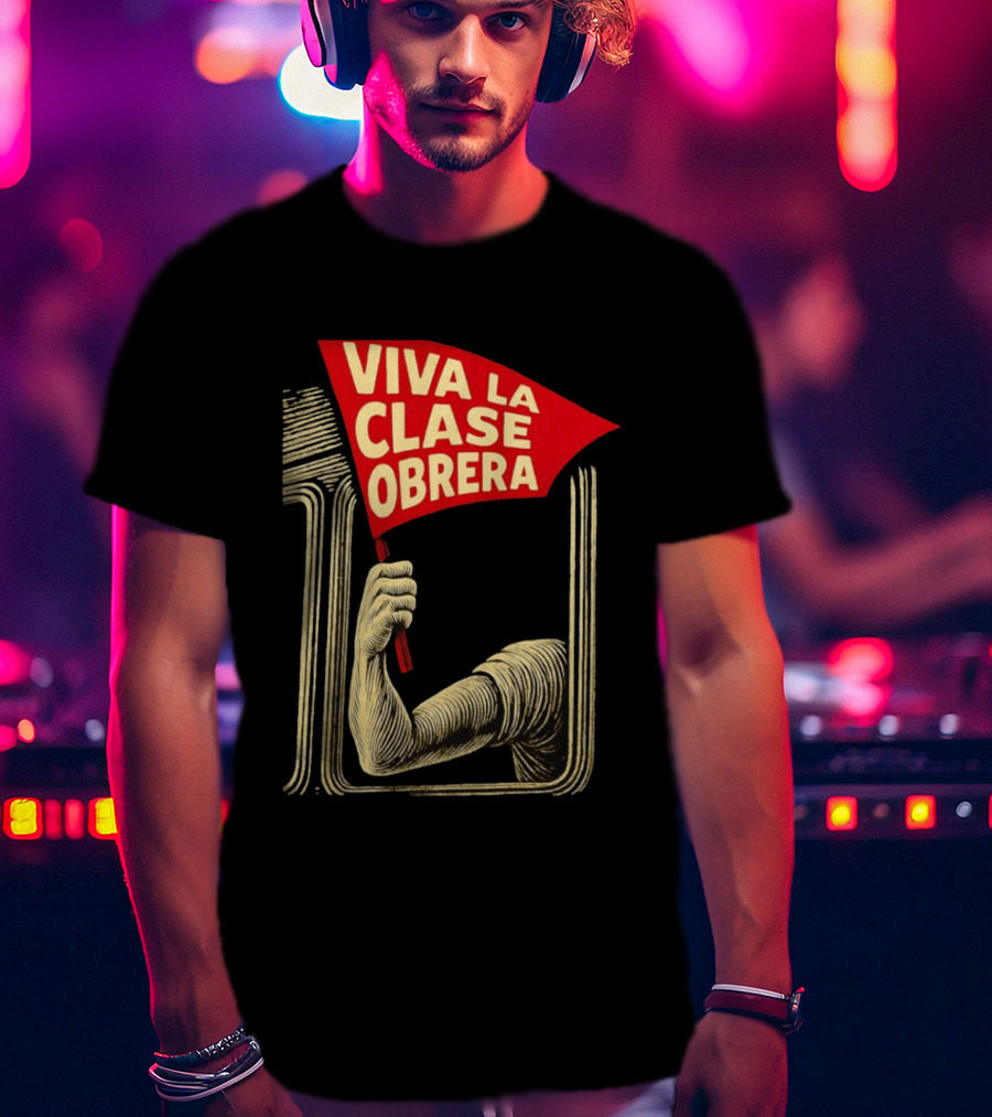 Viva La Clase Obrera Working Class Labor Rights Solidarity Flag T-Shirt