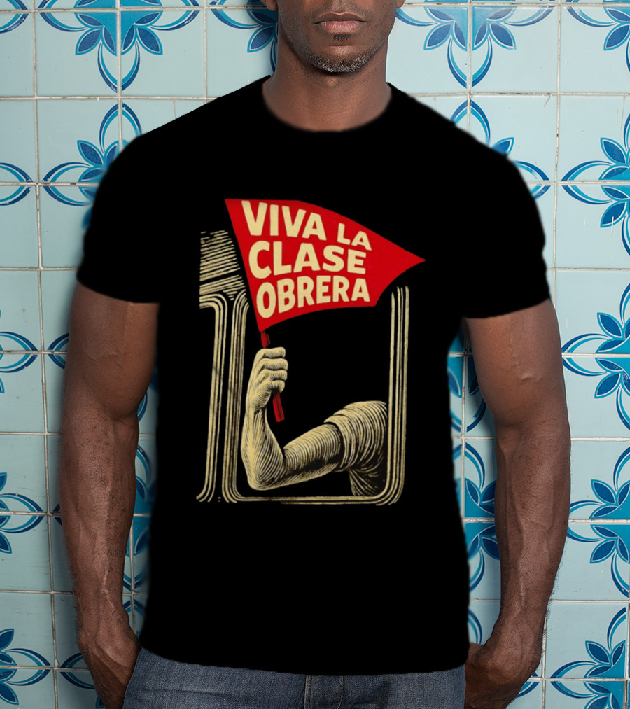 Viva La Clase Obrera Working Class Labor Rights Solidarity Flag T-Shirt