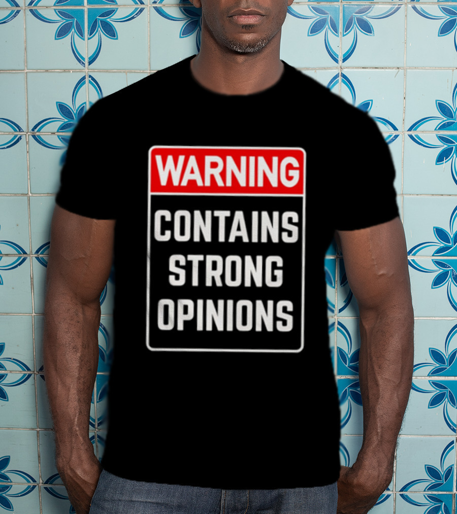 Warning Contains Strong Opinions Sarcastic Humor T-Shirt