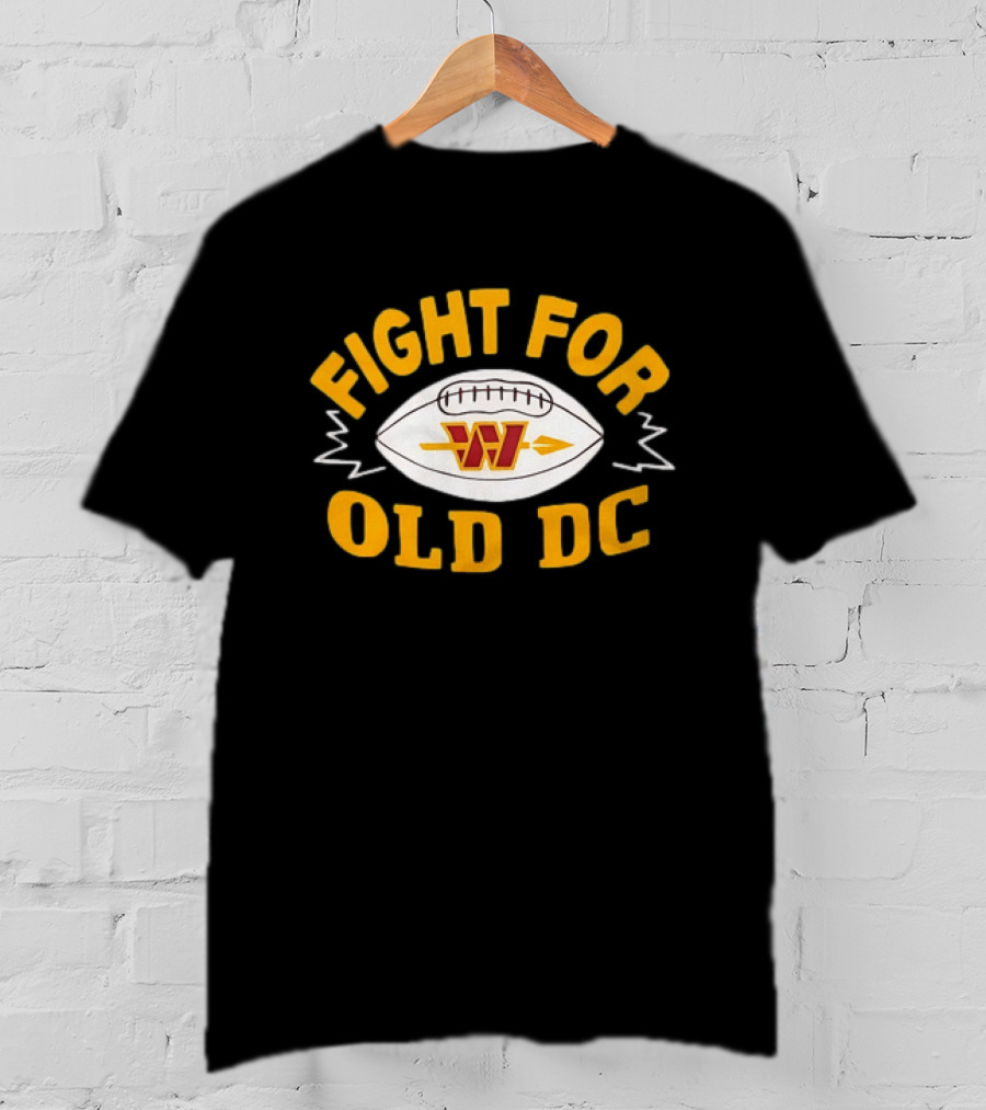 Fight For Old DC Washington Commanders W Football T-Shirt