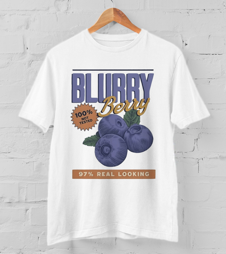 Blurry Berry 100% Not Tested 97% Real Looking Zero Clarity Guaranteed T-Shirt