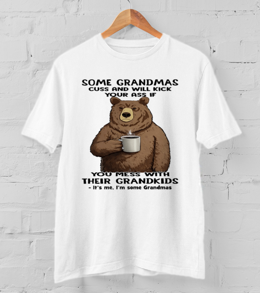 Some Grandmas Cuss And Will Kick Your Ass Bear Holding Coffee Mess With Their Grandkids T-Shirt