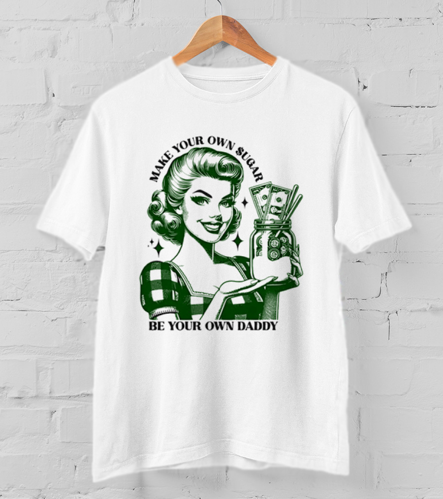 Make Your Own Sugar Be Your Own Daddy Woman With Money Jar T-Shirt