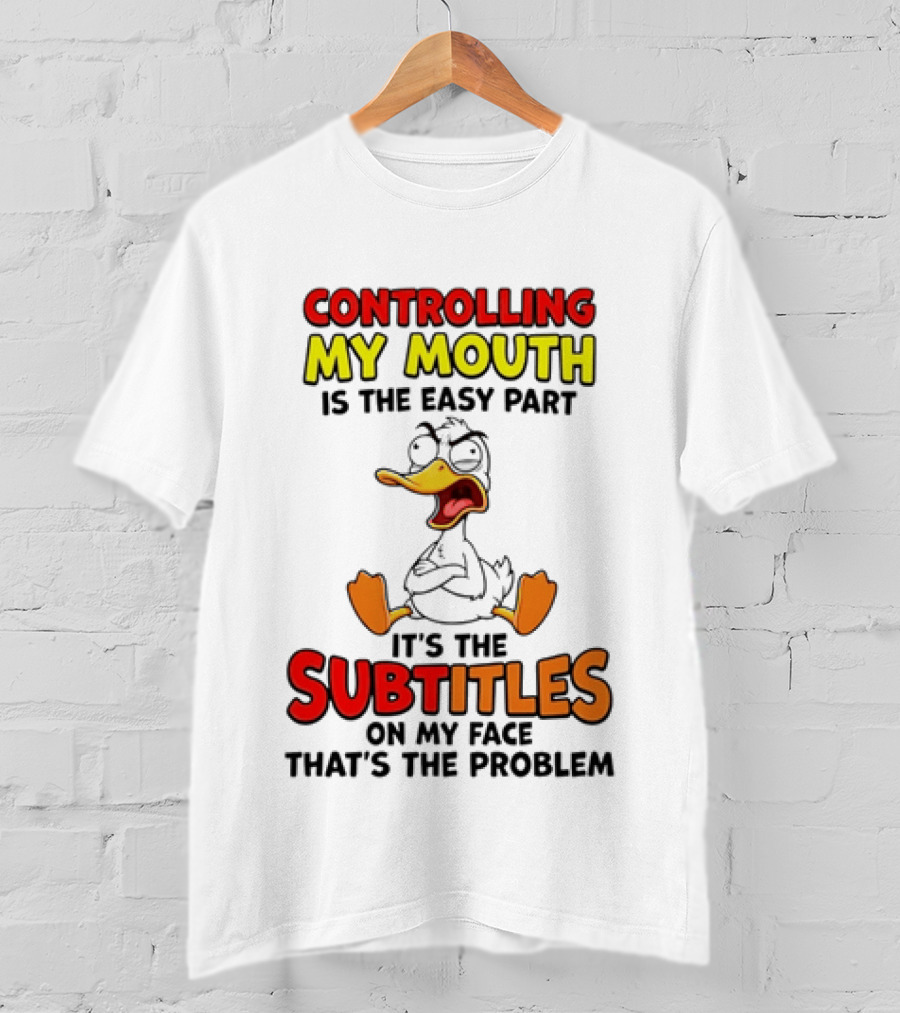 Controlling My Mouth Is The Easy Part It's The Subtitles On My Face Duck Cartoon T-Shirt