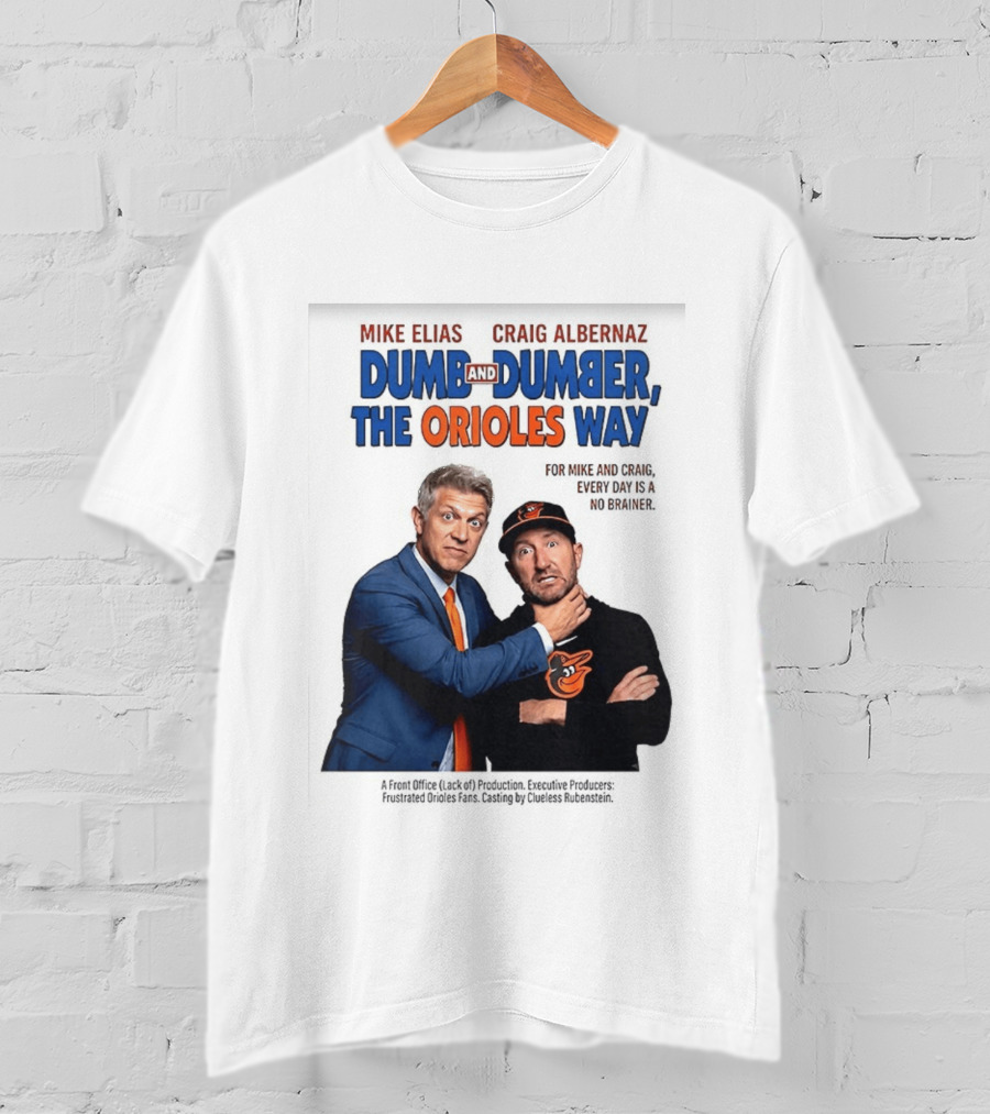 Mike Elias Craig Albernaz Dumb And Dumber The Orioles Way Baltimore Orioles T-Shirt