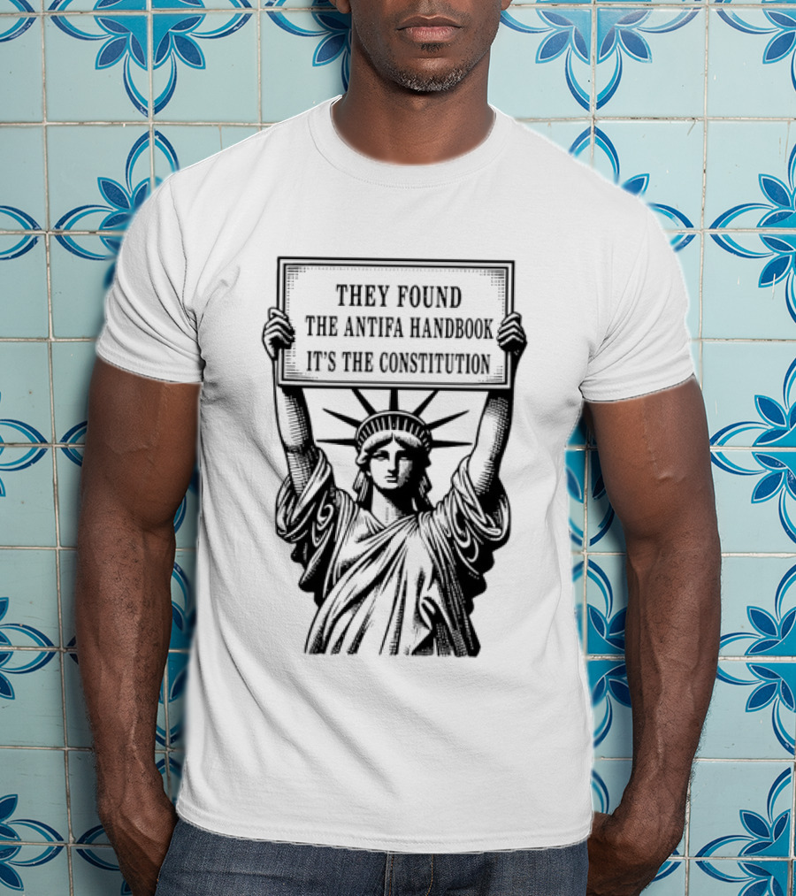 Statue Of Liberty They Found The Antifa Handbook It's The Constitution T-Shirt