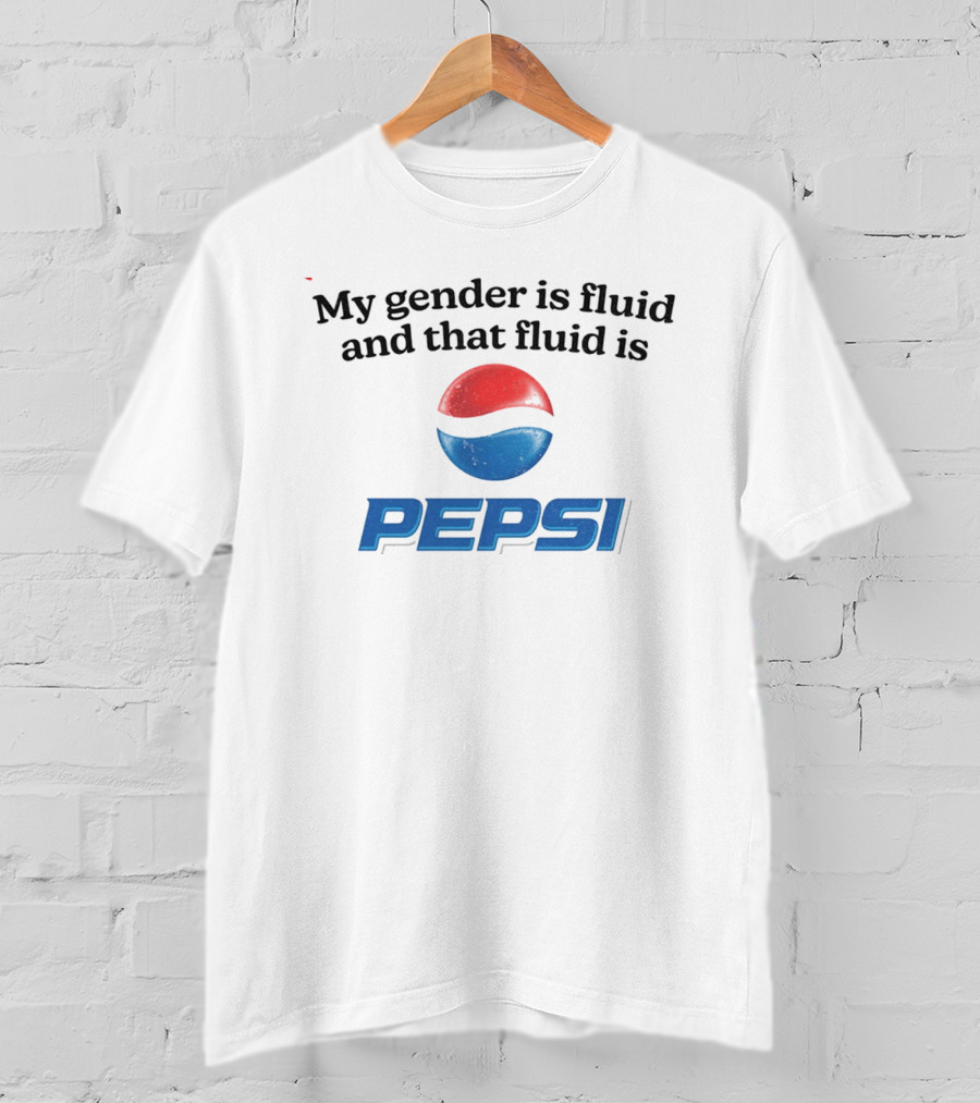 My Gender Is Fluid And That Fluid Is Pepsi T-Shirt