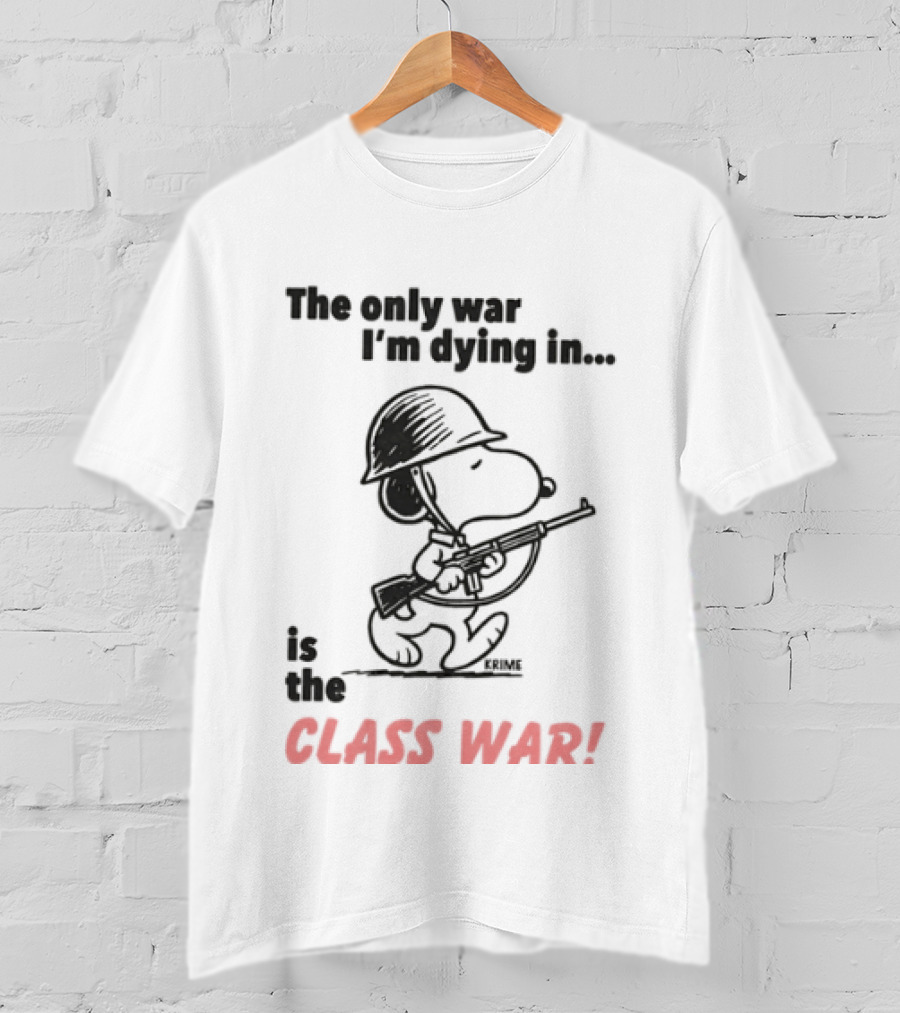 The Only War I'm Dying In Is The Class War With Cartoon Character Wearing Helmet And Doghouse Peace T-Shirt