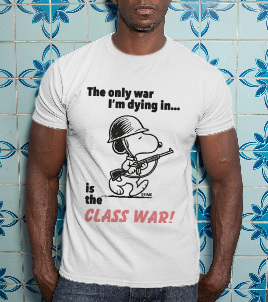 The Only War I'm Dying In Is The Class War With Cartoon Character Wearing Helmet And Doghouse Peace T-Shirt