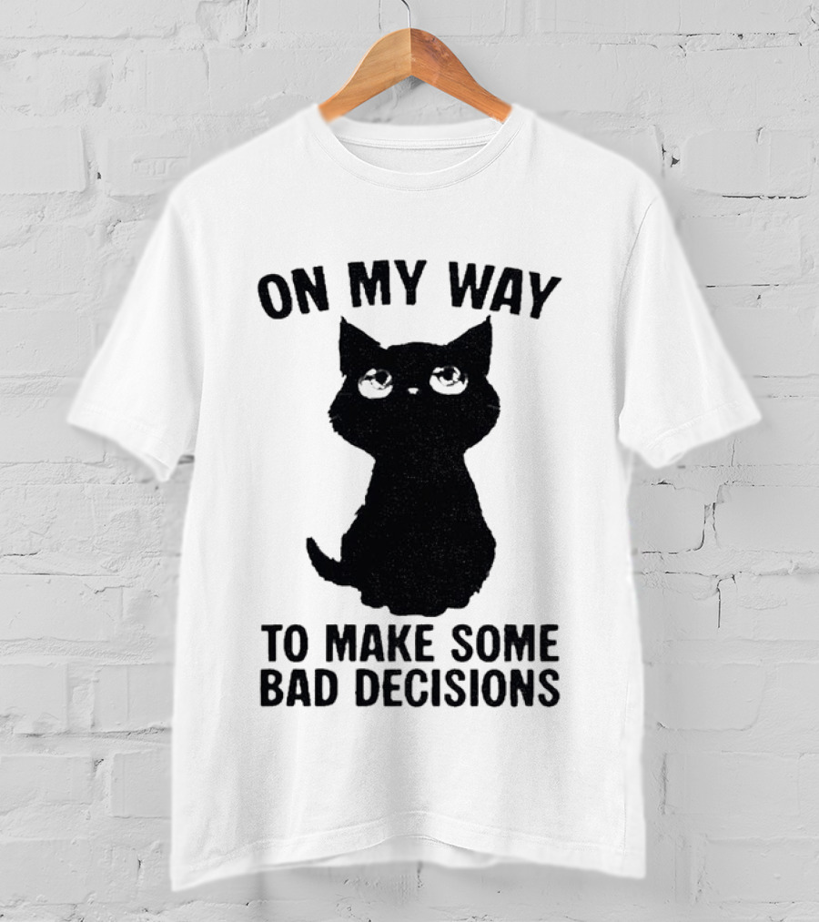 On My Way To Make Some Bad Decisions Black Cat T-Shirt