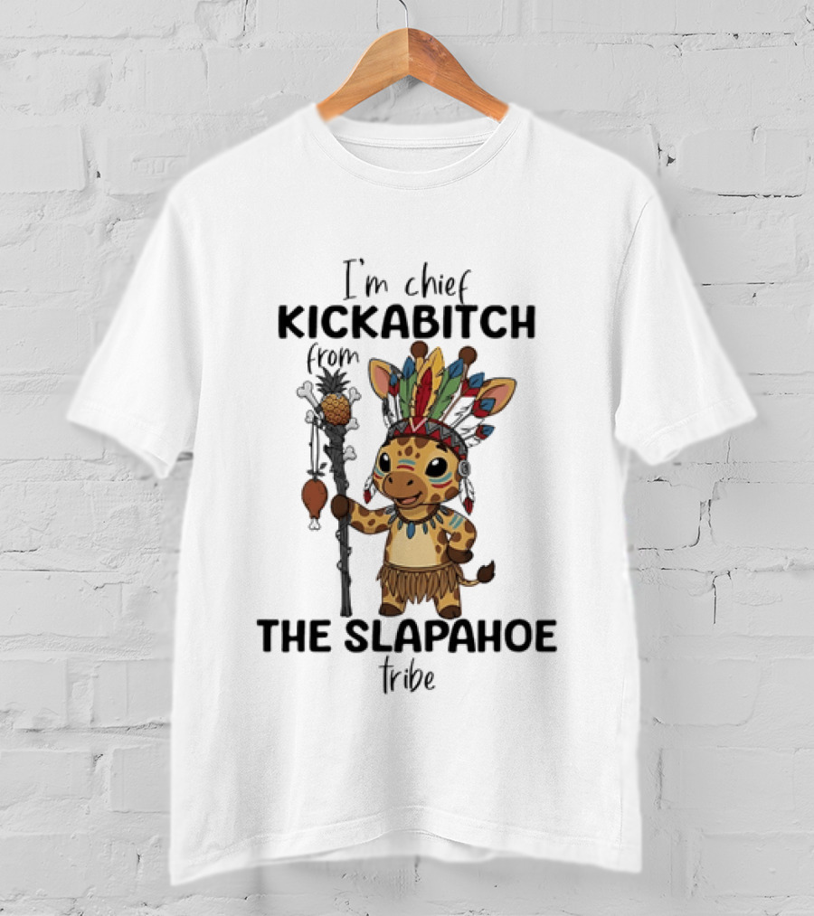 I'm Chief Kickabitch From The Slapahoe Tribe Cartoon Giraffe T-Shirt