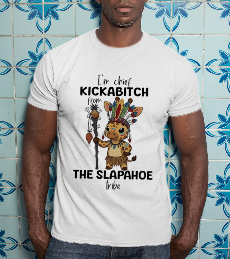 I'm Chief Kickabitch From The Slapahoe Tribe Cartoon Giraffe T-Shirt