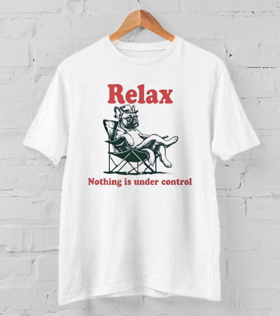 Relax Nothing Is Under Control French Bulldog Lounge T-Shirt