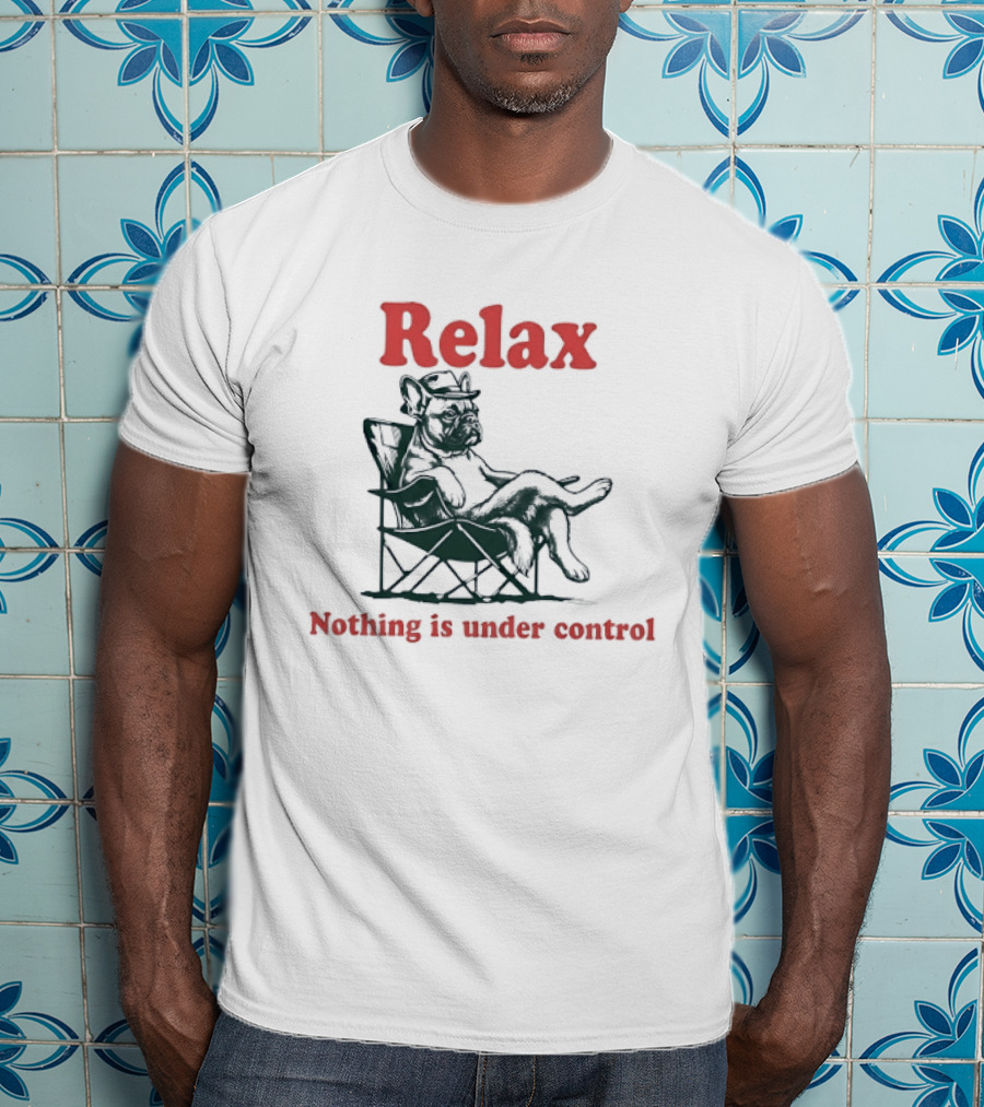Relax Nothing Is Under Control French Bulldog Lounge T-Shirt