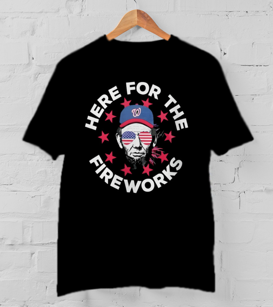 Here For The Fireworks Washington Nationals 4th Of July 2026 Abraham Lincoln America T-Shirt