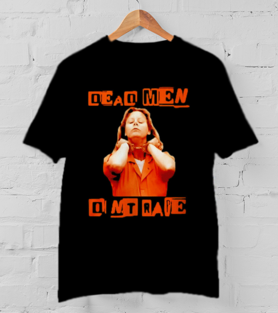 Aileen Wuornos Dead Men Don't Rape Bold Text With Orange Prison Attire T-Shirt