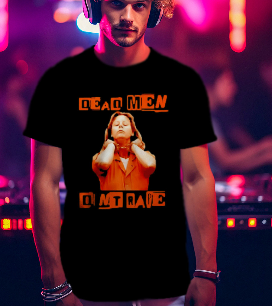 Aileen Wuornos Dead Men Don't Rape Bold Text With Orange Prison Attire T-Shirt