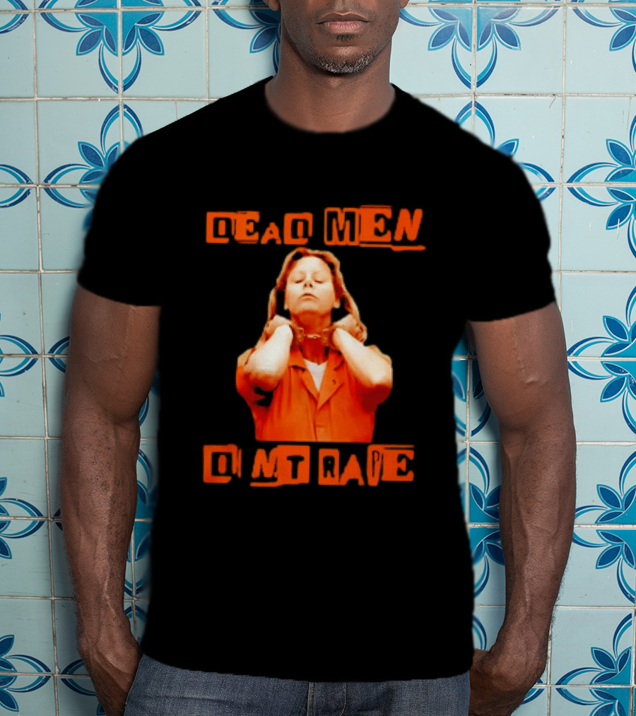 Aileen Wuornos Dead Men Don't Rape Bold Text With Orange Prison Attire T-Shirt