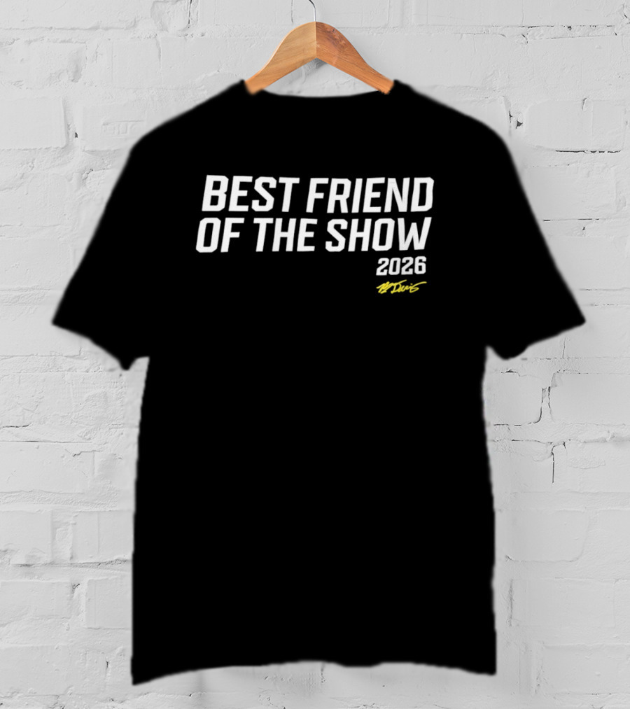 Best Friend Of The Show 2026 T-Shirt