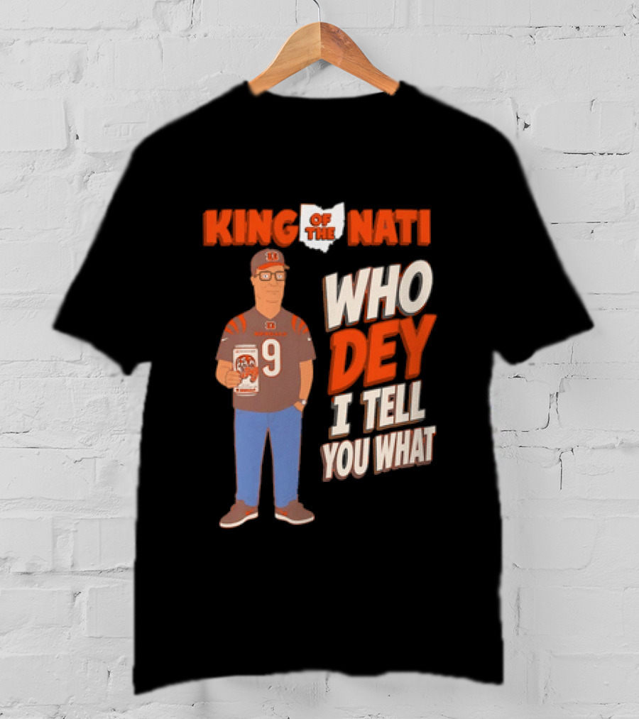 King Of The Nati Hank Hill Cincinnati Bengals Who Dey I Tell You What T-Shirt
