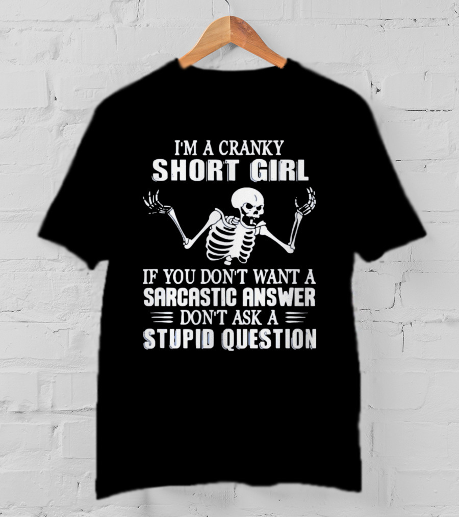 Cranky Short Girl Skeleton Don't Ask Stupid Question Sarcastic Answer T-Shirt