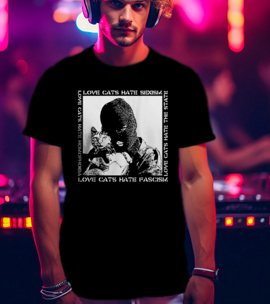 Love Cats Hate Fascism Sexism And Homophobia T-Shirt