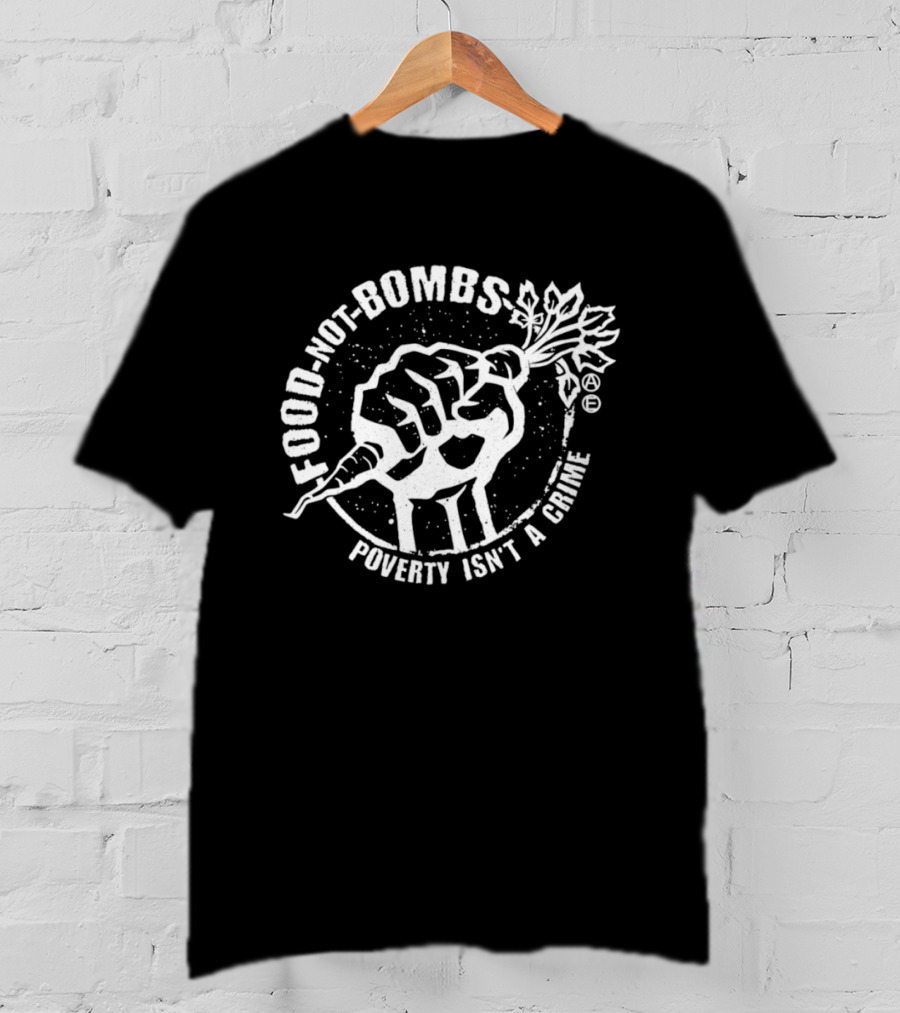 Food Not Bombs Carrot Fist Poverty Isn't A Crime T-Shirt