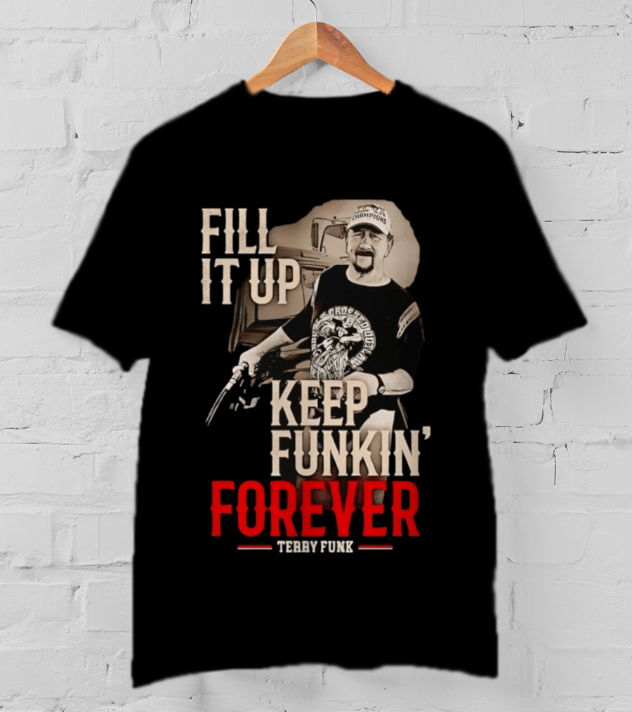 Fill It Up Keep Funkin' Forever Terry Funk Champion T-Shirt