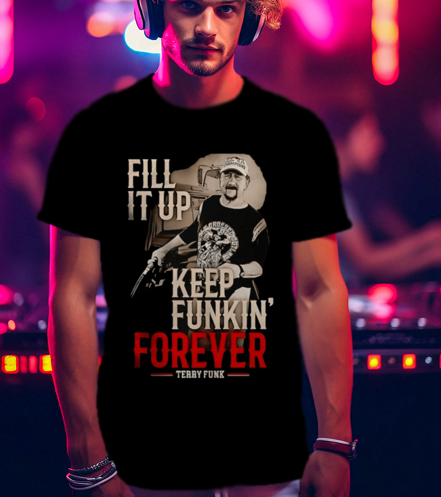Fill It Up Keep Funkin' Forever Terry Funk Champion T-Shirt