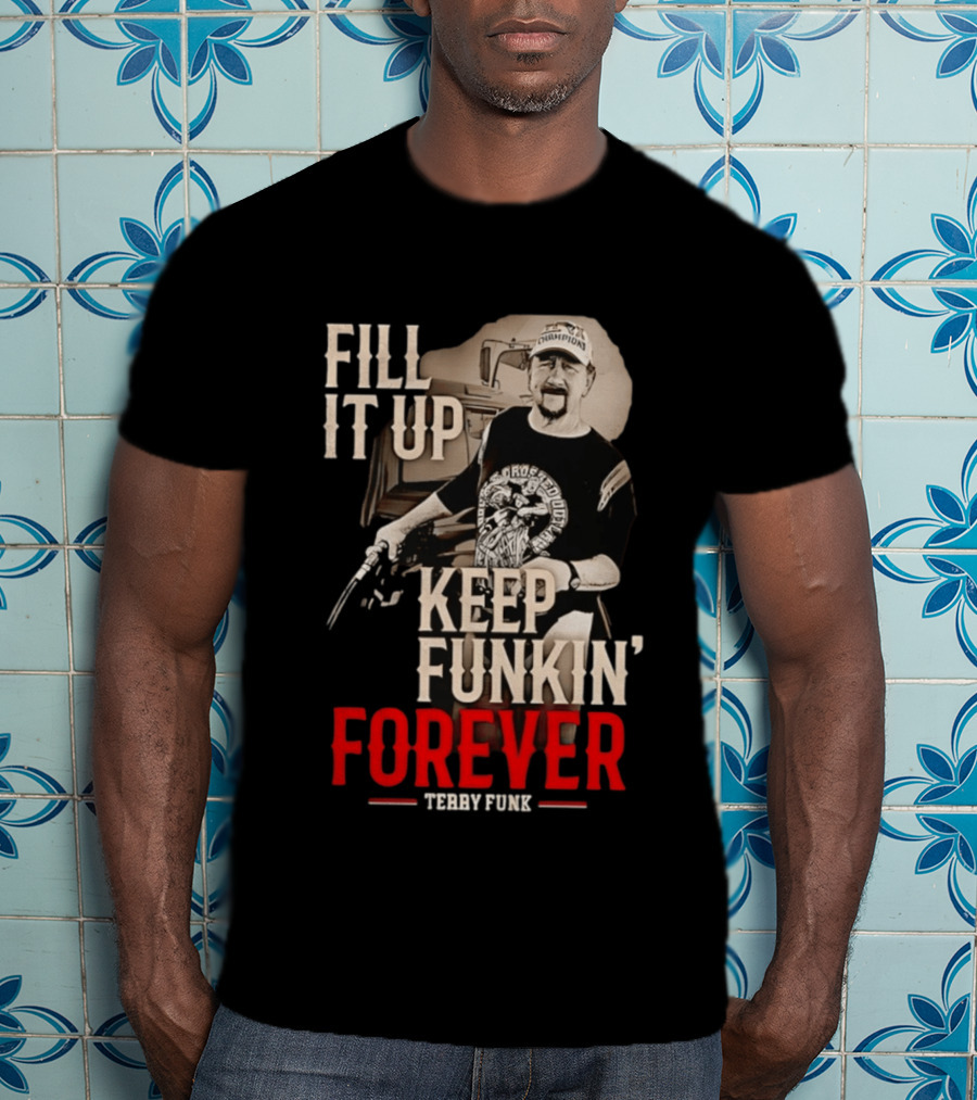 Fill It Up Keep Funkin' Forever Terry Funk Champion T-Shirt