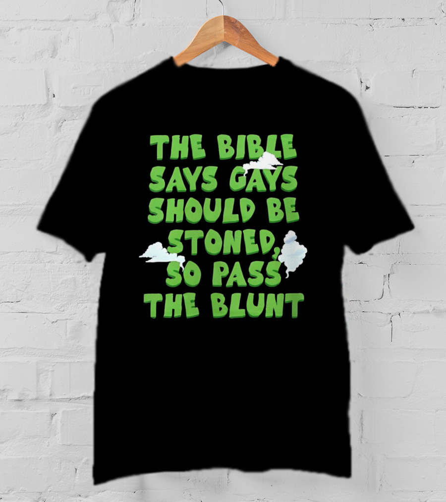 The Bible Says Gays Should Be Stoned So Pass The Blunt Smoke Clouds T-Shirt