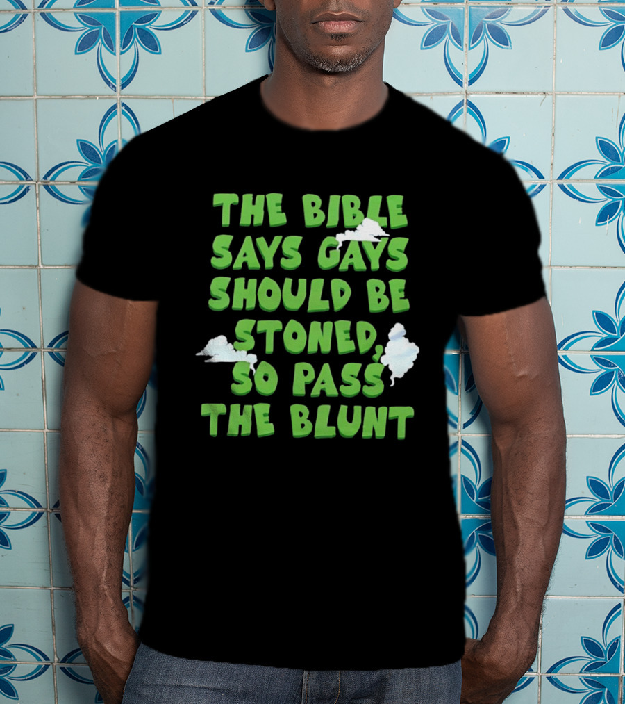 The Bible Says Gays Should Be Stoned So Pass The Blunt Smoke Clouds T-Shirt