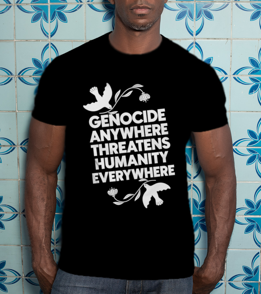 Genocide Anywhere Threatens Humanity Everywhere Floral Dove T-Shirt