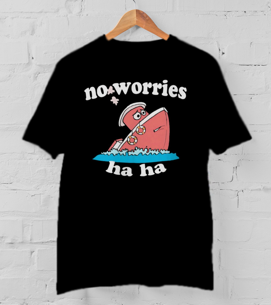 No Worries Ha Ha Sinking Boat Nautical Humor T-Shirt