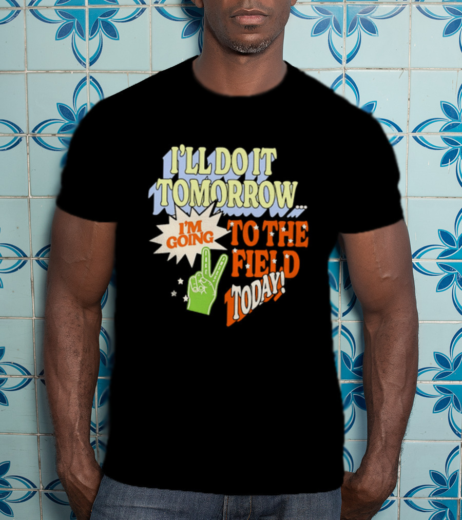 I'll Do It Tomorrow I'm Going To The Field Today Peace Sign T-Shirt